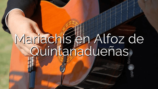 Mariachis en Alfoz de Quintanadueñas