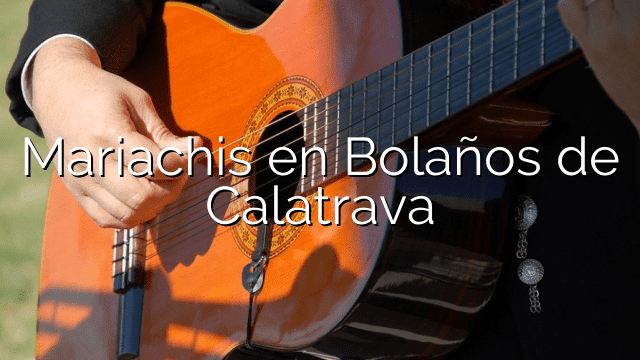 Mariachis en Bolaños de Calatrava