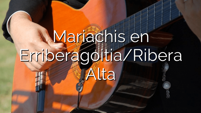 Mariachis en Erriberagoitia/Ribera Alta