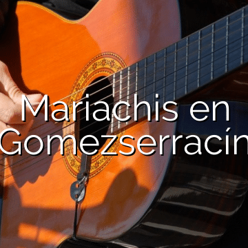Mariachis en Gomezserracín