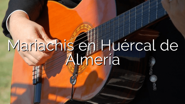 Mariachis en Huércal de Almería