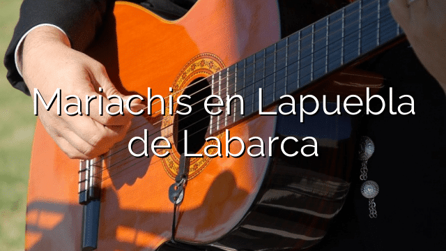 Mariachis en Lapuebla de Labarca