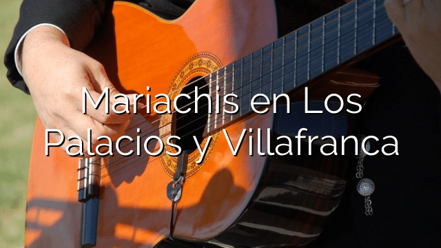 Mariachis en Los Palacios y Villafranca