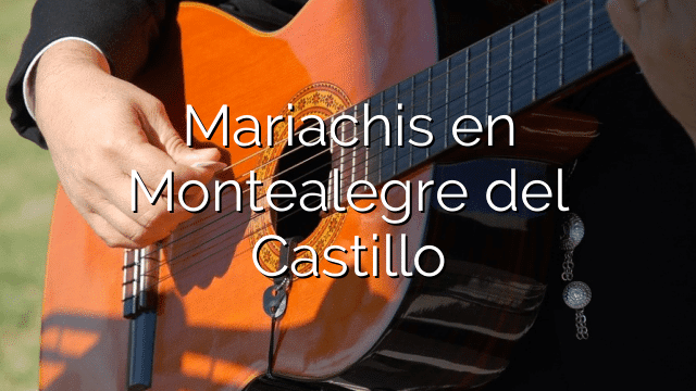 Mariachis en Montealegre del Castillo