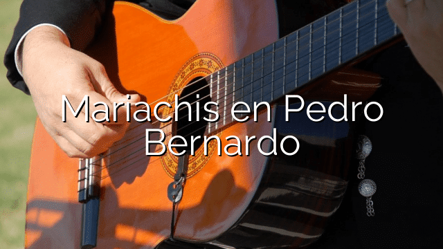 Mariachis en Pedro Bernardo