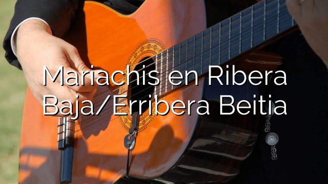 Mariachis en Ribera Baja/Erribera Beitia