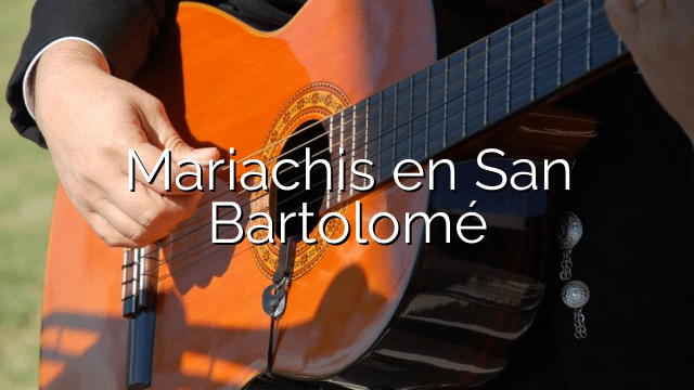 Mariachis en San Bartolomé