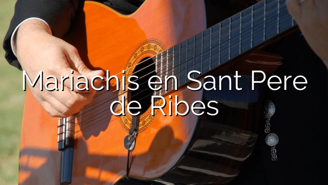 Mariachis en Sant Pere de Ribes