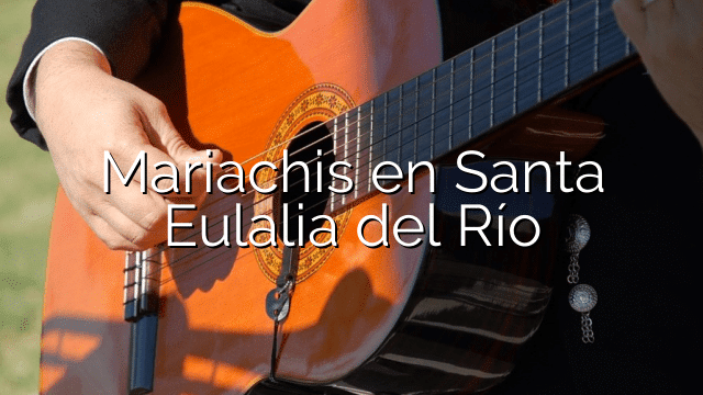 Mariachis en Santa Eulalia del Río