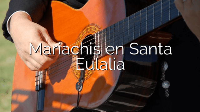 Mariachis en Santa Eulalia