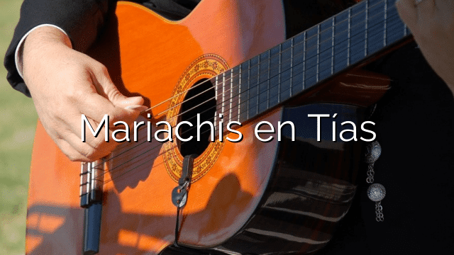 Mariachis en Tías