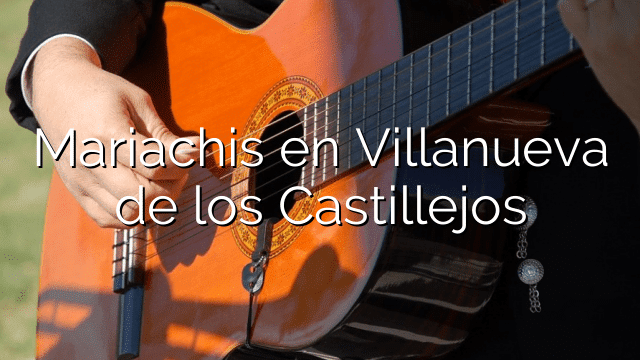 Mariachis en Villanueva de los Castillejos