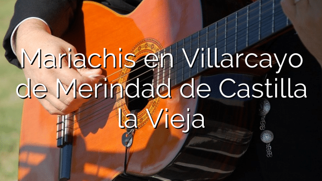 Mariachis en Villarcayo de Merindad de Castilla la Vieja
